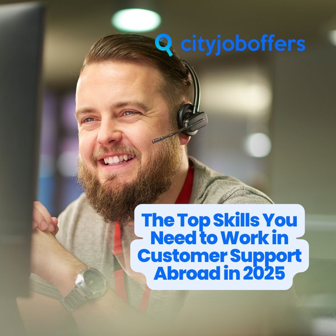 The Top Skills You Need to Work in Customer Support Abroad in 2025 - How To Stand Out In Customer Support